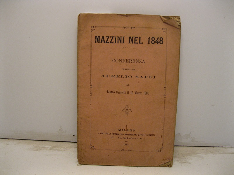 Mazzini nel 1848. Conferenza tenuta al Teatro Castelli il 15 marzo 1885